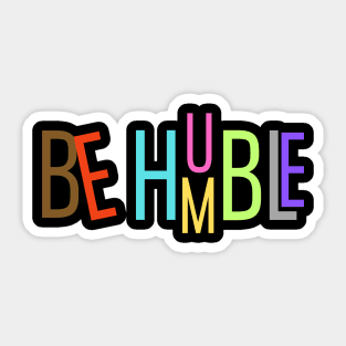 Be Humble Sticker